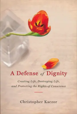 Verteidigung der Menschenwürde: Leben schaffen, Leben zerstören und die Rechte des Gewissens schützen - Defense of Dignity: Creating Life, Destroying Life, and Protecting the Rights of Conscience