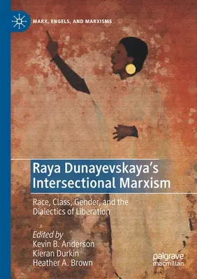 Raya Dunayevskayas intersektioneller Marxismus: Rasse, Klasse, Geschlecht und die Dialektik der Befreiung - Raya Dunayevskaya's Intersectional Marxism: Race, Class, Gender, and the Dialectics of Liberation