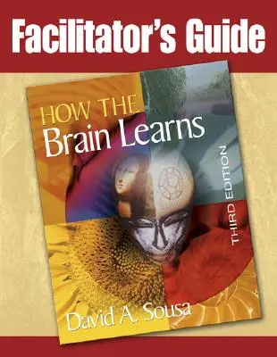 Leitfaden für Moderatoren zu Wie das Gehirn lernt, 3. - Facilitator's Guide to How the Brain Learns, 3rd Edition