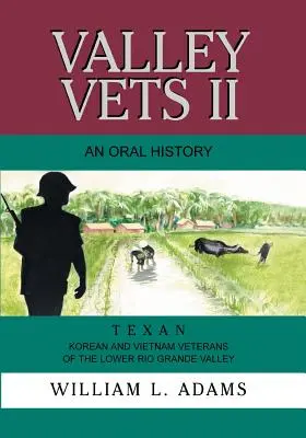 Valley Vets II - eine mündliche Geschichte: Texanische Korea- und Vietnam-Veteranen aus dem unteren Rio Grande-Tal - Valley Vets II an Oral History: Texan Korean and Vietnam Veterans of the Lower Rio Grande Valley