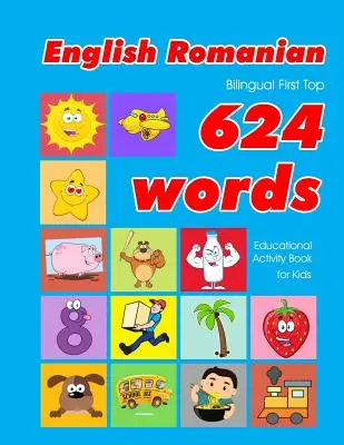 English - Romanian Bilingual First Top 624 Words Educational Activity Book for Kids: Einfache Vokabel-Lernkarten am besten für Kleinkinder Babys toddl - English - Romanian Bilingual First Top 624 Words Educational Activity Book for Kids: Easy vocabulary learning flashcards best for infants babies toddl