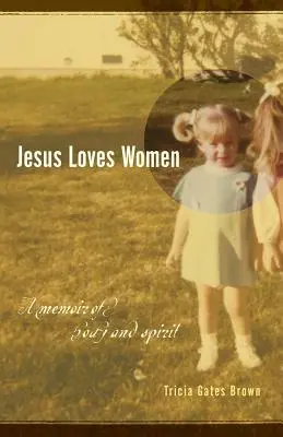 Jesus liebt die Frauen: Eine Erinnerung an Körper und Geist - Jesus Loves Women: A Memoir of Body and Spirit