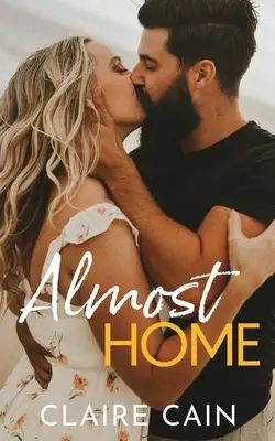 Fast zu Hause: Eine süße Kleinstadt-Romanze der zweiten Chance - Almost Home: A Sweet Small Town Second Chance Romance