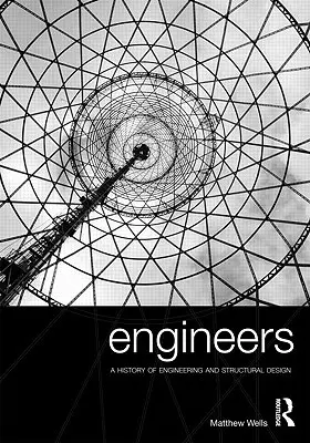 Ingenieure: Eine Geschichte des Ingenieurwesens und der Baukonstruktion - Engineers: A History of Engineering and Structural Design