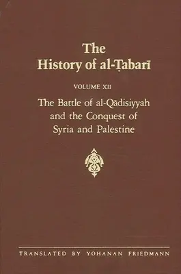 Die Geschichte von al-Ṭabarī Bd. 12: Die Schlacht von al-Qādisiyyah und die Eroberung von Syrien und Palästina 635-637 n.Chr. 14-15 - The History of al-Ṭabarī Vol. 12: The Battle of al-Qādisiyyah and the Conquest of Syria and Palestine A.D. 635-637/A.H. 14-15