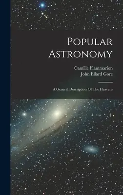 Popular Astronomy: Eine allgemeine Beschreibung des Himmels - Popular Astronomy: A General Description Of The Heavens