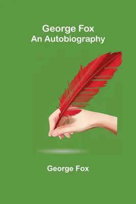 George Fox: Eine Autobiographie - George Fox: An Autobiography