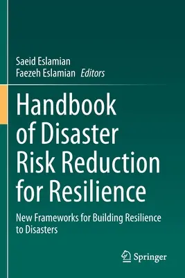 Handbuch der Katastrophenvorsorge für Resilienz: Neue Rahmenbedingungen für den Aufbau von Widerstandsfähigkeit gegenüber Katastrophen - Handbook of Disaster Risk Reduction for Resilience: New Frameworks for Building Resilience to Disasters