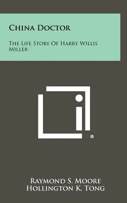 Der chinesische Arzt: Die Lebensgeschichte von Harry Willis Miller - China Doctor: The Life Story of Harry Willis Miller