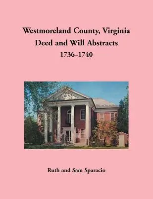 Westmoreland County, Virginia Auszüge aus Urkunden und Testamenten, 1736-1740 - Westmoreland County, Virginia Deed and Will Abstracts, 1736-1740