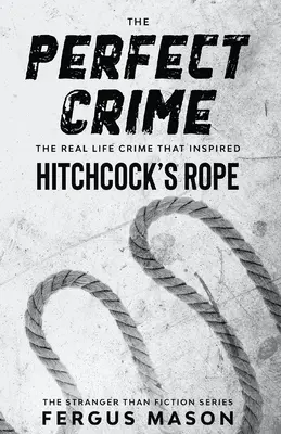 Das perfekte Verbrechen: Das reale Verbrechen, das Hitchcocks Rope inspirierte - The Perfect Crime: The Real Life Crime that Inspired Hitchcock's Rope