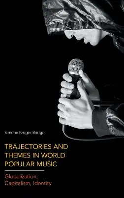 Tendenzen und Themen in der populären Weltmusik: Globalisierung, Kapitalismus, Identität - Trajectories and Themes in World Popular Music: Globalization, Capitalism, Identity