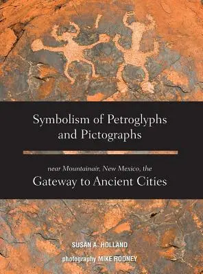 Symbolik der Petroglyphen und Piktogramme bei Mountainair, New Mexico, dem Tor zu den antiken Städten - Symbolism of Petroglyphs and Pictographs Near Mountainair, New Mexico, the Gateway to Ancient Cities