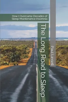 Der lange Weg zum Schlaf: Wie ich meine jahrzehntelange Schlafstörung überwand - The Long Road to Sleep: How I Overcame Decades of Sleep Maintenance Insomnia