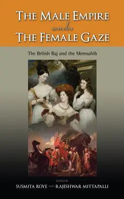 Das männliche Empire unter dem Blick der Frauen: Das britische Raj und der Memsahib - The Male Empire Under the Female Gaze: The British Raj and the Memsahib