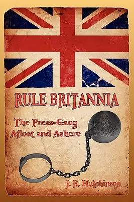 Rule Britannia: Die Pressebande zu Wasser und zu Lande - Rule Britannia: The Press-Gang Afloat and Ashore