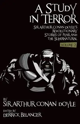 Eine Studie des Schreckens: Sir Arthur Conan Doyles revolutionäre Geschichten über Angst und das Übernatürliche Band 2 - A Study in Terror: Sir Arthur Conan Doyle's Revolutionary Stories of Fear and the Supernatural Volume 2