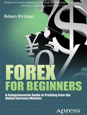 Forex für Anfänger: Ein umfassender Leitfaden zum Profitieren von den globalen Devisenmärkten - Forex for Beginners: A Comprehensive Guide to Profiting from the Global Currency Markets
