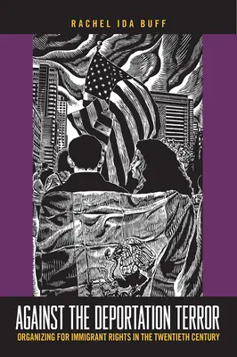 Gegen den Abschiebungsterror: Organizing for Immigrant Rights in the Twentieth Century - Against the Deportation Terror: Organizing for Immigrant Rights in the Twentieth Century