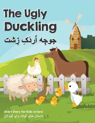 Das hässliche Entlein: Kurzgeschichten für Kinder auf Farsi - The Ugly Duckling: Short Stories for Kids in Farsi
