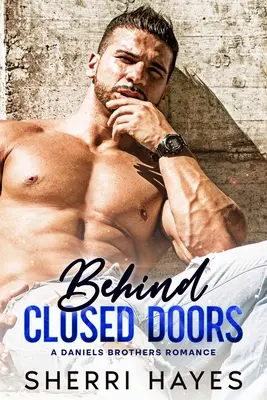 Hinter verschlossenen Türen: Ein dampfiger, zeitgenössischer Kleinstadtroman für Erwachsene - Behind Closed Doors: A Steamy Adult Contemporary Small Town Romance