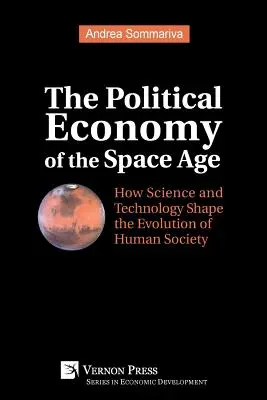 Die politische Ökonomie des Weltraumzeitalters: Wie Wissenschaft und Technologie die Entwicklung der menschlichen Gesellschaft prägen - The Political Economy of the Space Age: How Science and Technology Shape the Evolution of Human Society