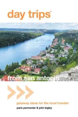 Tagesausflüge von San Antonio aus: Ausflugsideen für einheimische Reisende - Day Trips(r) from San Antonio: Getaway Ideas for the Local Traveler