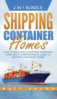 Container-Häuser: Wie man in ein Containerhaus einzieht und ein umfassender Leitfaden für Containerhäuser - Shipping Container Homes: How to Move Into a Shipping Container Home and a Comprehensive Guide to Shipping Container Homes