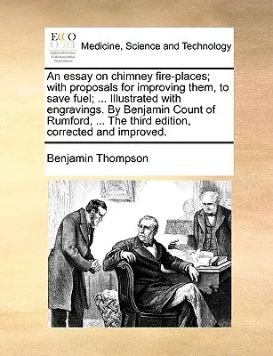 Ein Essay über Schornstein-Feuerstellen; Mit Vorschlägen zur Verbesserung derselben, um Brennstoff zu sparen; ... Illustriert mit Stichen. von Benjamin Graf von Rumford, ... t - An Essay on Chimney Fire-Places; With Proposals for Improving Them, to Save Fuel; ... Illustrated with Engravings. by Benjamin Count of Rumford, ... t
