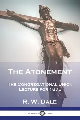 Das Sühnopfer: Die Congregational Union Lecture für 1875 - The Atonement: The Congregational Union Lecture for 1875