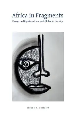 Afrika in Fragmenten: Aufsätze über Nigeria, Afrika und die globale Afrikanität - Africa in Fragments: Essays on Nigeria, Africa, and Global Africanity