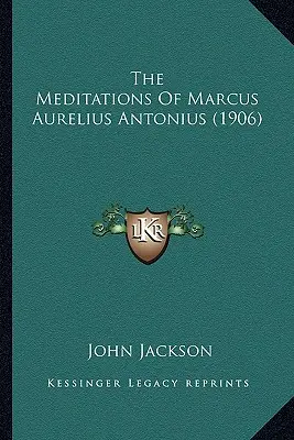 Die Meditationen des Marcus Aurelius Antonius (1906) - The Meditations Of Marcus Aurelius Antonius (1906)