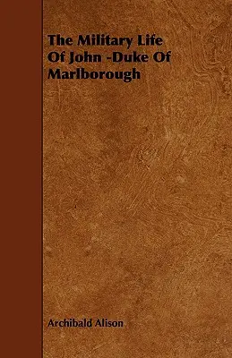 Das militärische Leben von John - Herzog von Marlborough - The Military Life of John -Duke of Marlborough