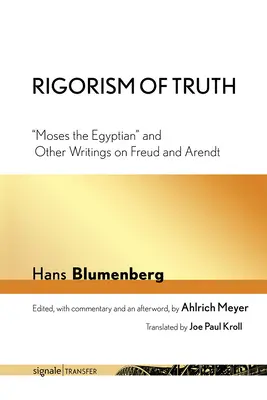 Rigorismus der Wahrheit: Moses der Ägypter und andere Schriften über Freud und Arendt - Rigorism of Truth: Moses the Egyptian and Other Writings on Freud and Arendt