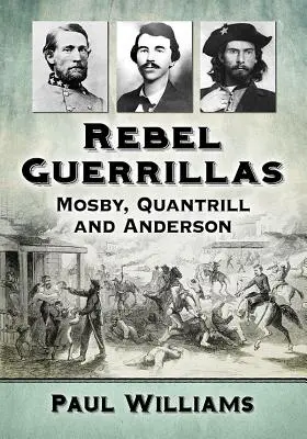 Rebellische Guerillas: Mosby, Quantrill und Anderson - Rebel Guerrillas: Mosby, Quantrill and Anderson