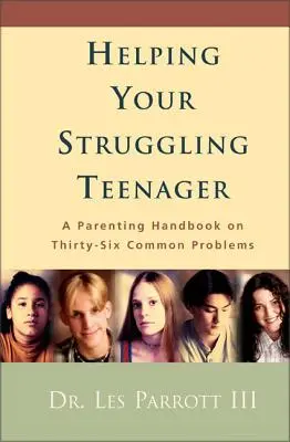 Hilfe für Ihren problematischen Teenager: Ein Erziehungshandbuch für sechsunddreißig häufige Probleme - Helping Your Struggling Teenager: A Parenting Handbook on Thirty-Six Common Problems