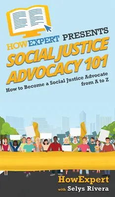 Anwaltschaft für soziale Gerechtigkeit 101: Wie man ein Anwalt für soziale Gerechtigkeit wird, von A bis Z - Social Justice Advocacy 101: How to Become a Social Justice Advocate From A to Z