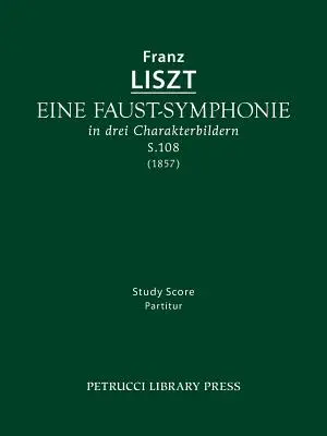 Eine Faust-Symphonie, S.108: Studienpartitur - Eine Faust-Symphonie, S.108: Study score