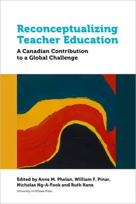 Neukonzeption der Lehrerausbildung: Ein kanadischer Beitrag zu einer globalen Herausforderung - Reconceptualizing Teacher Education: A Canadian Contribution to a Global Challenge