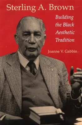 Sterling A. Brown: Aufbau der schwarzen ästhetischen Tradition - Sterling A. Brown: Building the Black Aesthetic Tradition