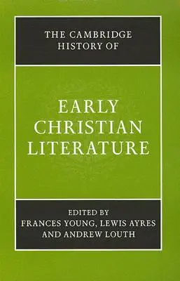 Die Cambridge Geschichte der frühchristlichen Literatur - The Cambridge History of Early Christian Literature