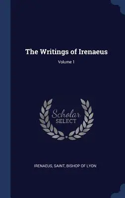 Die Schriften des Irenäus; Band 1 - The Writings of Irenaeus; Volume 1