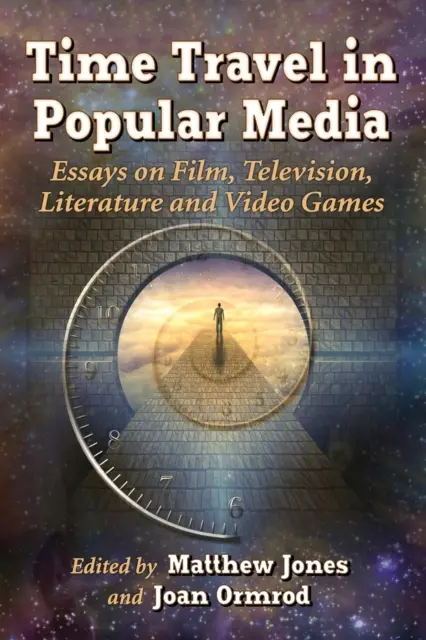 Zeitreisen in populären Medien: Essays über Film, Fernsehen, Literatur und Videospiele - Time Travel in Popular Media: Essays on Film, Television, Literature and Video Games