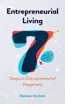 Unternehmerisches Leben: 7 Schritte zum unternehmerischen Glücklichsein - Entrepreneurial Living: 7 Steps to Entrepreneurial Happiness