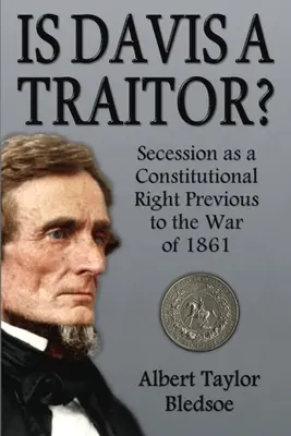 Ist Davis ein Verräter?: Sezession als verfassungsmäßiges Recht vor dem Krieg von 1861 - Is Davis a Traitor?: Secession as a Constitutional Right Previous to the War of 1861