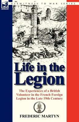 Das Leben in der Legion: Die Erlebnisse eines britischen Freiwilligen in der französischen Fremdenlegion im späten 19. - Life in the Legion: The Experiences of a British Volunteer in the French Foreign Legion in the Late 19th Century