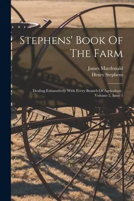 Stephens' Buch der Farm: Ausführlich behandelt: Jeder Zweig der Landwirtschaft, Band 2, Ausgabe 1 - Stephens' Book Of The Farm: Dealing Exhaustively With Every Branch Of Agriculture, Volume 2, Issue 1