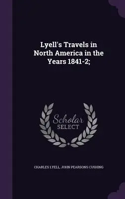 Lyell's Travels in North America in the Years 1841-2;
