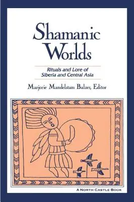 Schamanische Welten: Rituale und Überlieferungen in Sibirien und Zentralasien - Shamanic Worlds: Rituals and Lore of Siberia and Central Asia