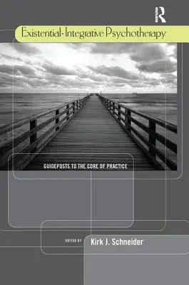 Existentiell-integrative Psychotherapie: Wegweiser zum Kern der Praxis - Existential-Integrative Psychotherapy: Guideposts to the Core of Practice